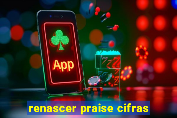 renascer praise cifras